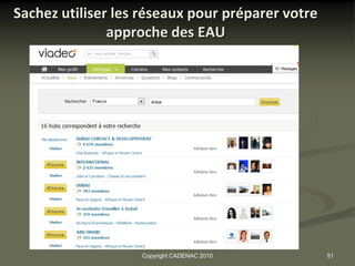 Sachez utiliser les réseaux pour préparer votre
               approche des EAU




                   Copyright CADENAC 2010         51
 
