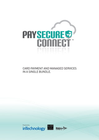 CARD PAYMENT AND MANAGED SERVICES
IN A SINGLE BUNDLE.




Powered by
 