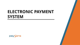 ELECTRONIC PAYMENT
SYSTEM
 