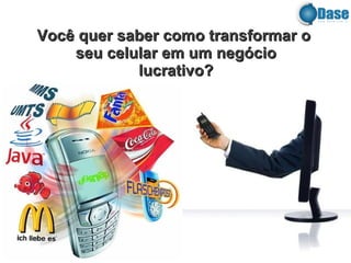 Você quer saber como transformar o  seu celular em um neg ó ci o lucrativo ? 
