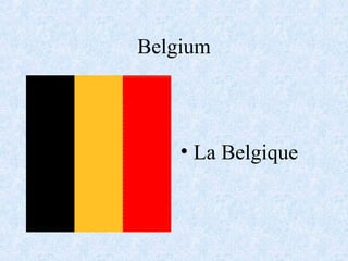 Belgium
• La Belgique
 