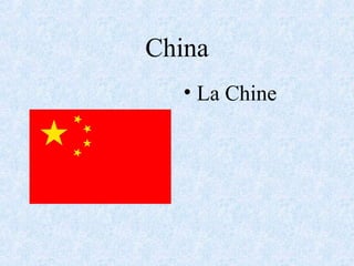 China
• La Chine
 