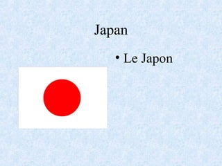 Japan
• Le Japon
 