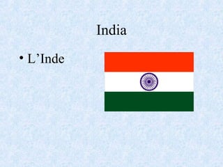 India
• L’Inde
 