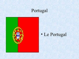Portugal
• Le Portugal
 
