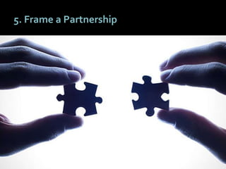 5050
5. Frame a Partnership
 