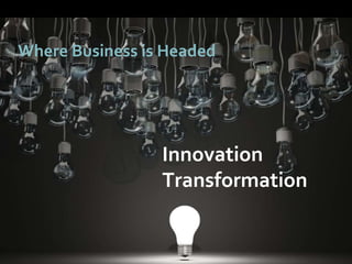 1717
Where Business is Headed
Innovation
Transformation
 