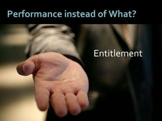 4949
Performance instead of What?
Entitlement
 