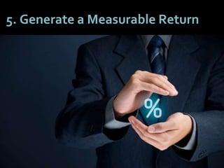 5252
5. Generate a Measurable Return
 