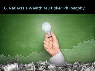 5757
6. Reflects a Wealth Multiplier Philosophy
 
