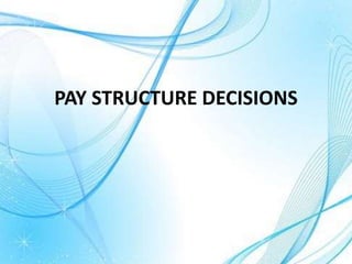 PAY STRUCTURE DECISIONS
 