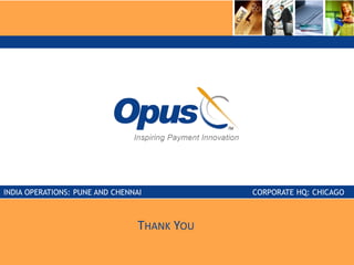 INDIA OPERATIONS: PUNE AND CHENNAI CORPORATE HQ: CHICAGO
THANK YOU
 