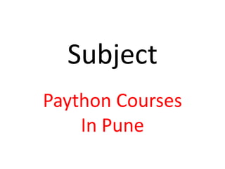 Subject
Paython Courses
In Pune
 