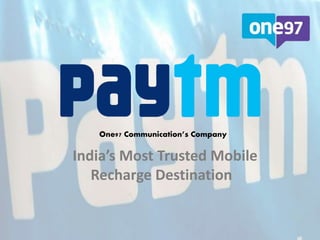 One97 Communication’s Company
India’s Most Trusted Mobile
Recharge Destination
 