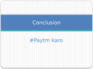 Conclusion
#Paytm karo
 
