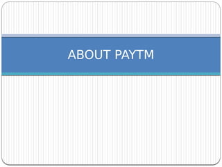 ABOUT PAYTM
 