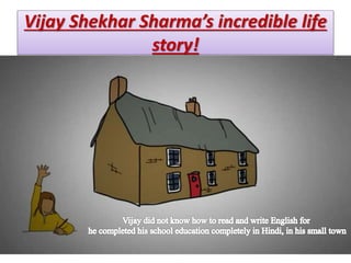 Vijay Shekhar Sharma’s incredible life
story!
 