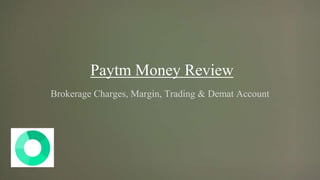 Paytm Money Review
Brokerage Charges, Margin, Trading & Demat Account
 