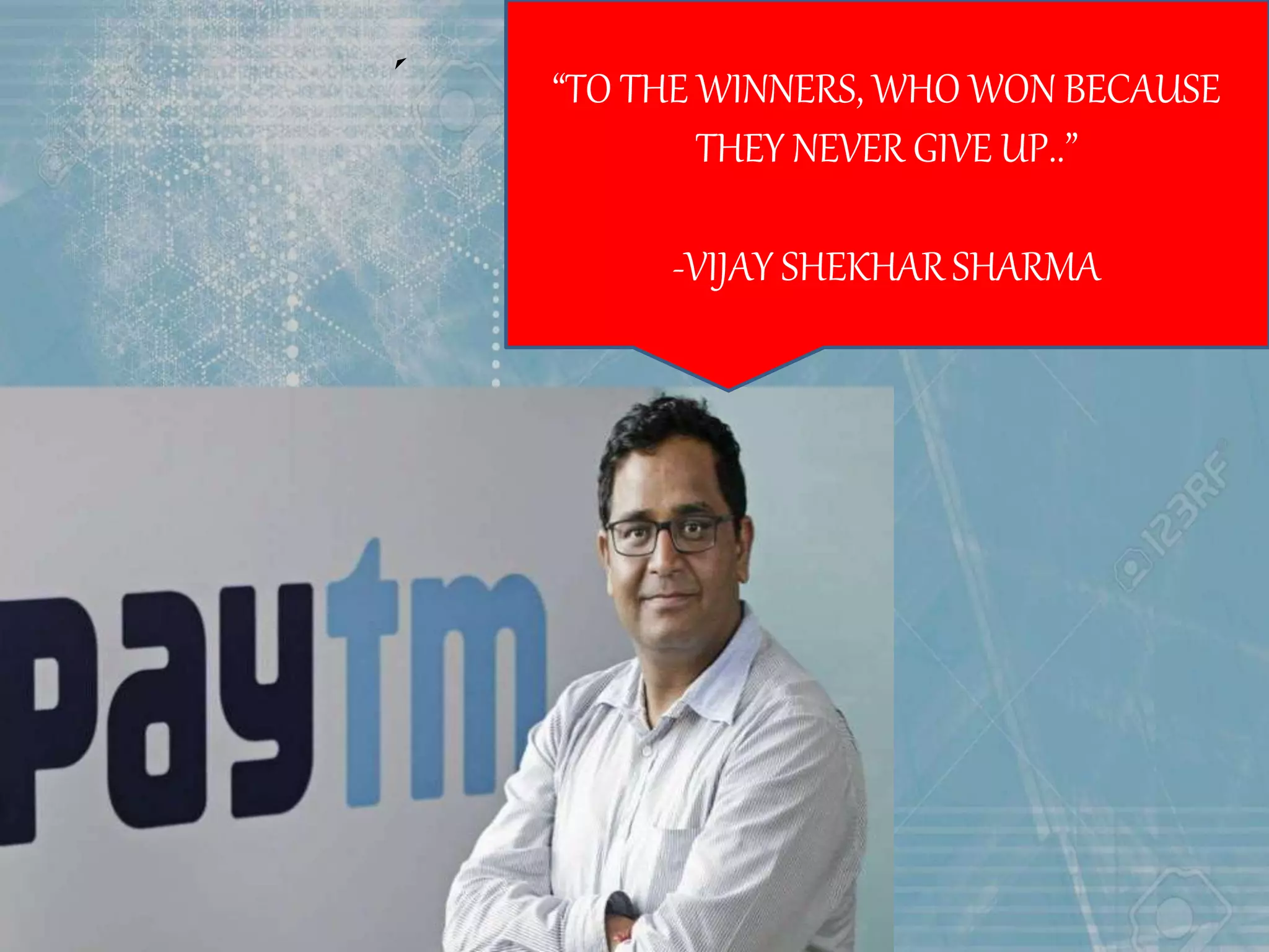 “TO THE WINNERS, WHO WON BECAUSE
THEY NEVER GIVE UP..”
-VIJAY SHEKHARSHARMA
 