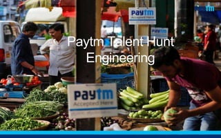 Paytm Talent Hunt
Engineering
 