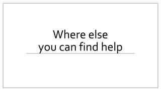 Where else
you can find help
 