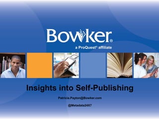 Presentation Template Slides:

Insights into Self-Publishing
Insert your presentation title/subtitle here; adjust size of text box to fit.
(Title Arial Bold 18 pt. black; subtitle Arial Regular 12 pt. black)

Patricia.Payton@Bowker.com
@Metadata24X7

 