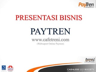 PRESENTASI BISNIS
PAYTREN
www.cafetreni.com
(Websuport Online Paytren)
 