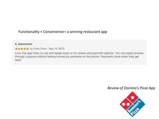 Review of Domino’s Pizza App
Functionality + Convenience= a winning restaurant app
 