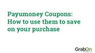 Payumoney Coupons:
How to use them to save
on your purchase
 