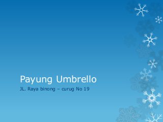 Payung Umbrello
JL. Raya binong – curug No 19
 