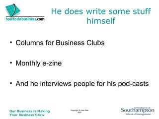 He does write some stuff himself Columns for Business Clubs Monthly e-zine And he interviews people for his pod-casts 