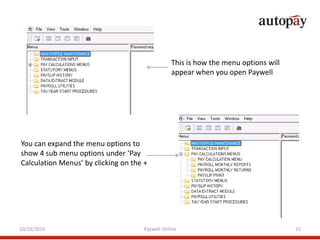 This is how the menu options will
appear when you open Paywell
You can expand the menu options to
show 4 sub menu options ...