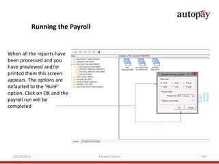 10/19/2016 Paywell Online 69
Running the Payroll
When all the reports have
been processed and you
have previewed and/or
pr...