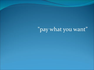 "pay what you want”
 