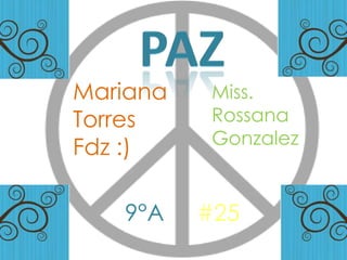 PAZ Mariana Torres Fdz :) Miss. RossanaGonzalez 9°A #25 