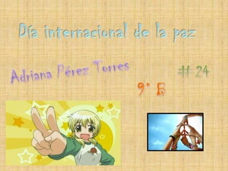 Díainternacional de la paz Adriana Pérez Torres #24 9° B 