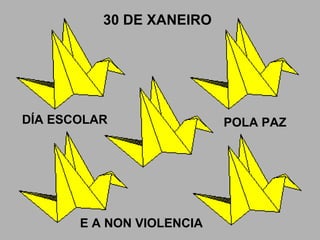 30 DE XANEIRO DÍA ESCOLAR POLA PAZ E A NON VIOLENCIA 