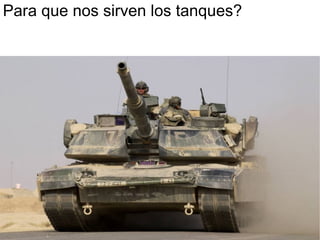 Para que nos sirven los tanques? 