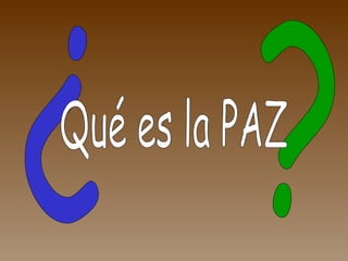 ? ¿ Qué es la PAZ 