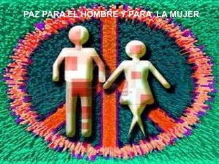 PAZ PARA EL HOMBRE Y PARA LA MUJER
 