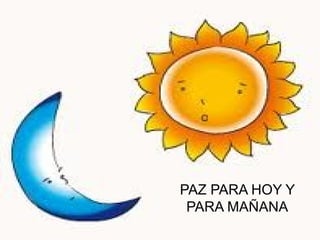 PAZ PARA HOY Y
 PARA MAÑANA
 