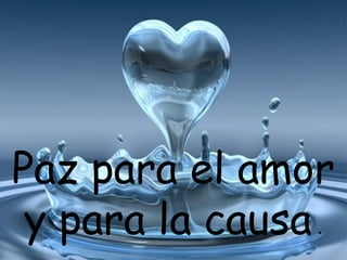 Paz para el amor
 y para la causa .
 