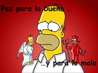 Paz para lo bueno …




          …y para lo malo
 
