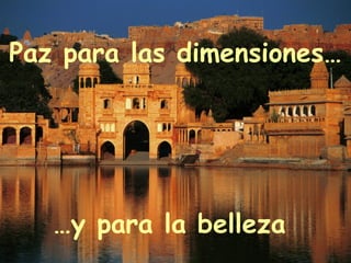Paz para las dimensiones…




   …y para la belleza
 