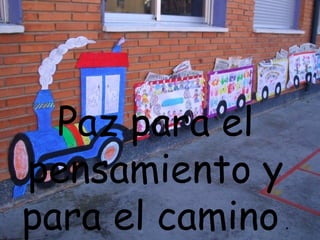 Paz para el
pensamiento y
para el camino .
 