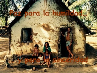Paz para la humildad…




...y para la sinceridad
 