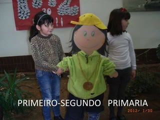 PRIMEIRO-SEGUNDO PRIMARIA
 
