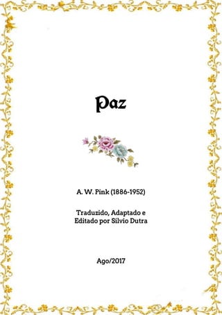 Paz
A. W. Pink (1886-1952)
Traduzido, Adaptado e
Editado por Silvio Dutra
Ago/2017
 