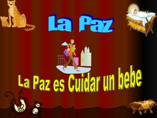 La Paz es Cuidar un bebe La  Paz 