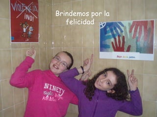 Brindemos por la
felicidad